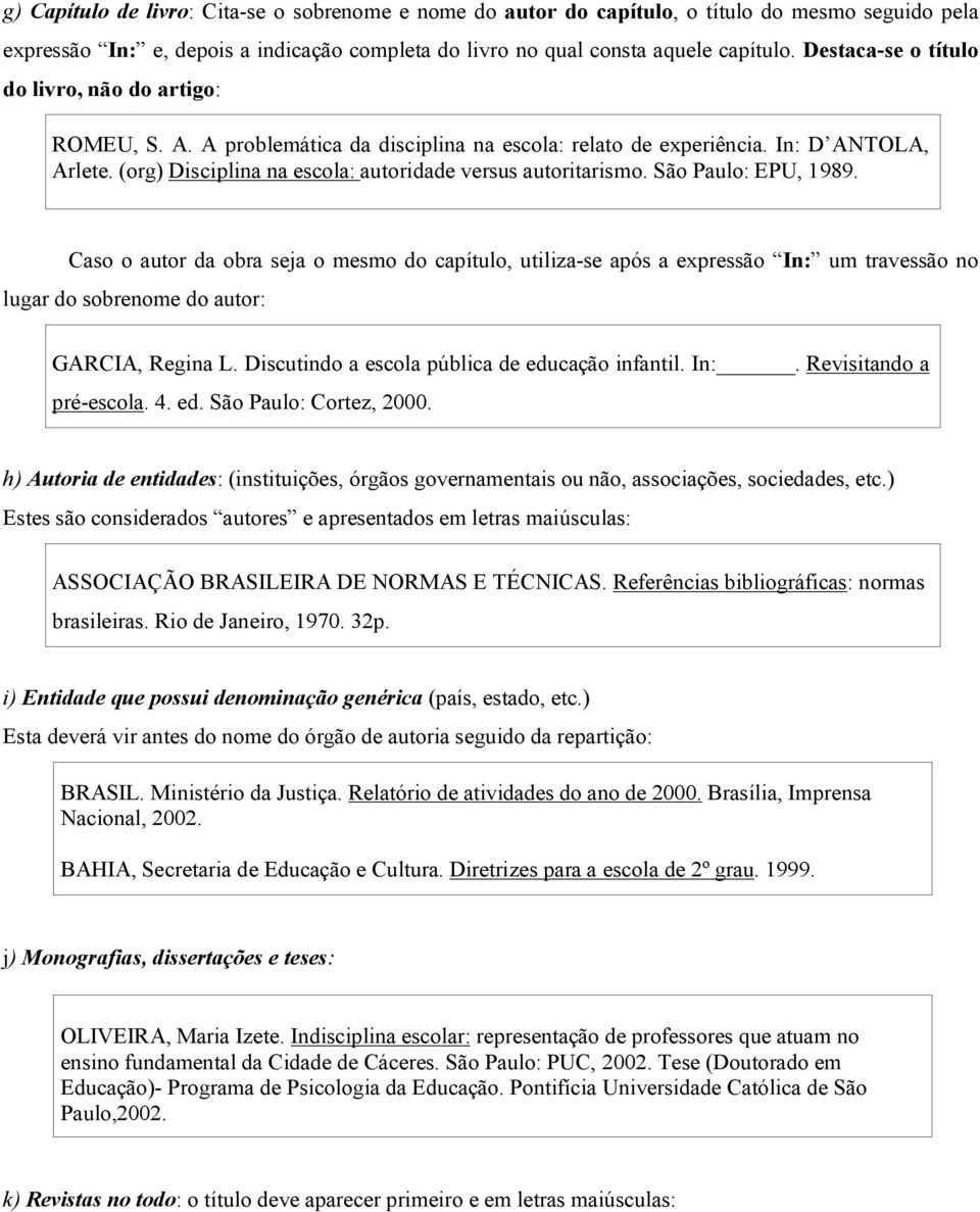 (org) Disciplina na escola: autoridade versus autoritarismo. São Paulo: EPU, 1989.