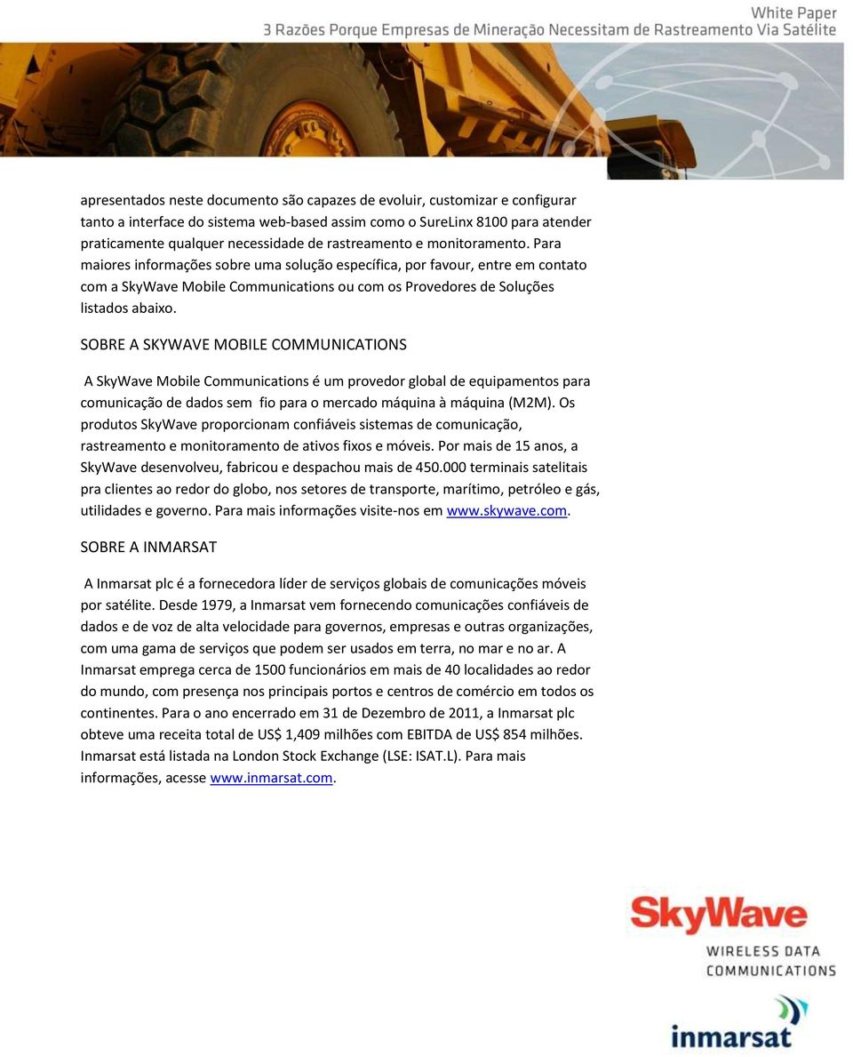 SOBRE A SKYWAVE MOBILE COMMUNICATIONS A SkyWave Mobile Communications é um provedor global de equipamentos para comunicação de dados sem fio para o mercado máquina à máquina (M2M).