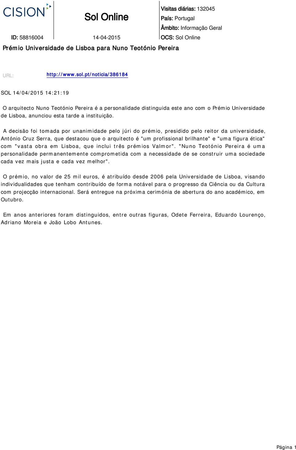 A decisão foi tomada por unanimidade pelo júri do prémio, presidido pelo reitor da universidade, António Cruz Serra, que destacou que o arquitecto é "um profissional brilhante" e "uma figura ética"