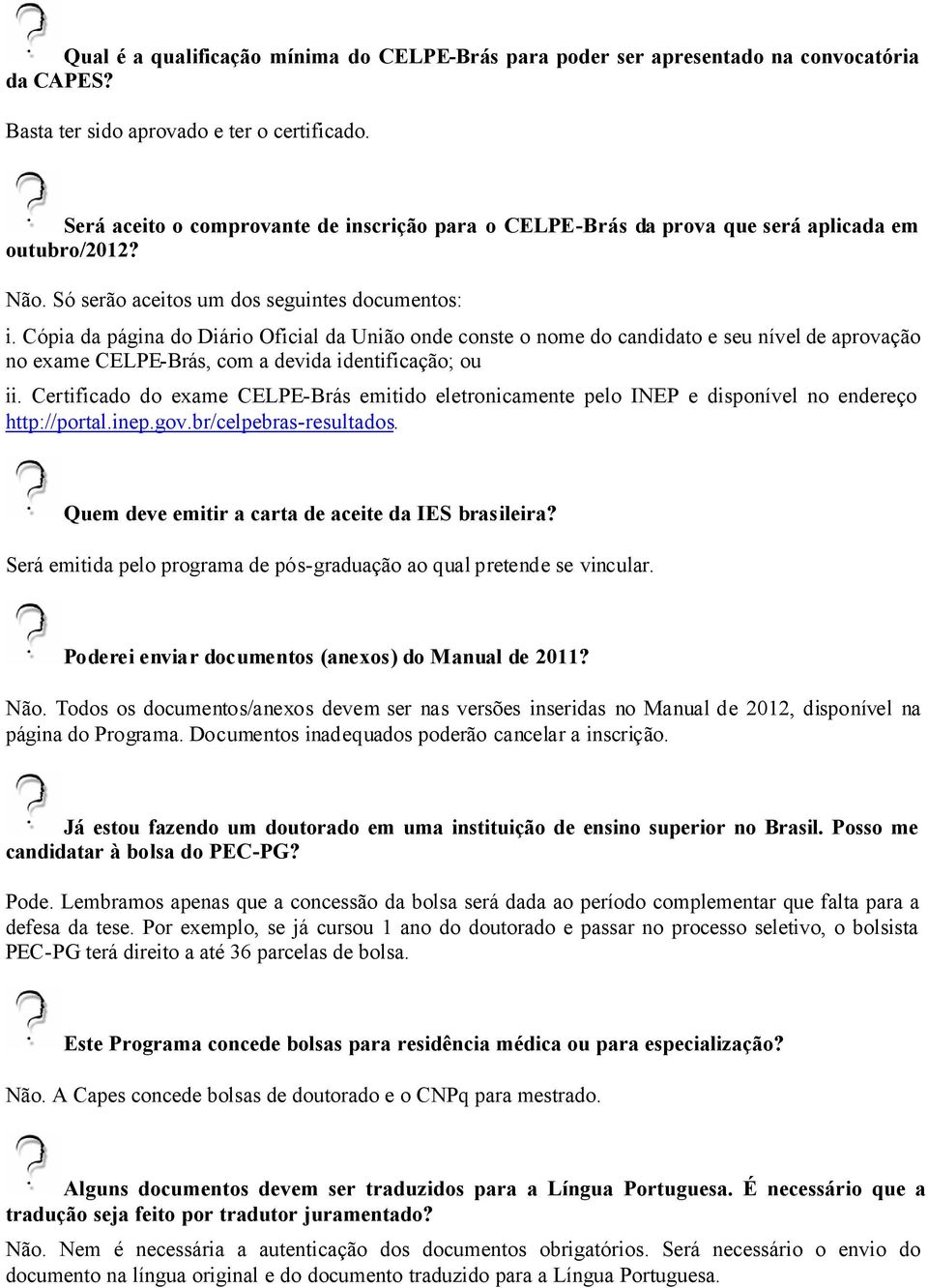 Cópia da página do Diário Oficial da União onde conste o nome do candidato e seu nível de aprovação no exame CELPE-Brás, com a devida identificação; ou ii.