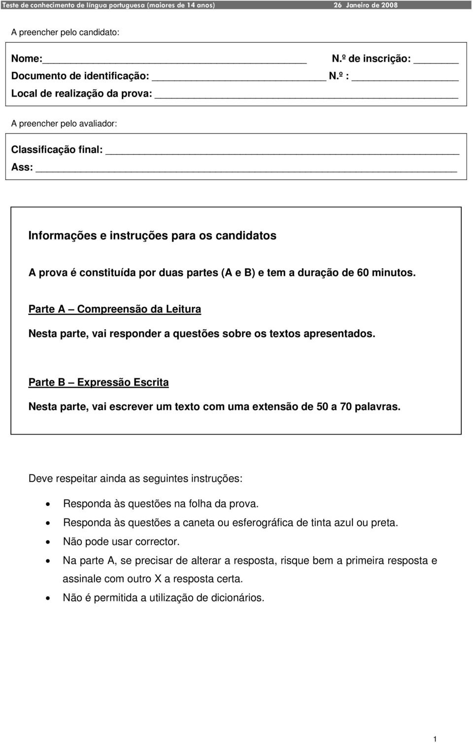 minutos. Parte A Compreensão da Leitura Nesta parte, vai responder a questões sobre os textos apresentados.