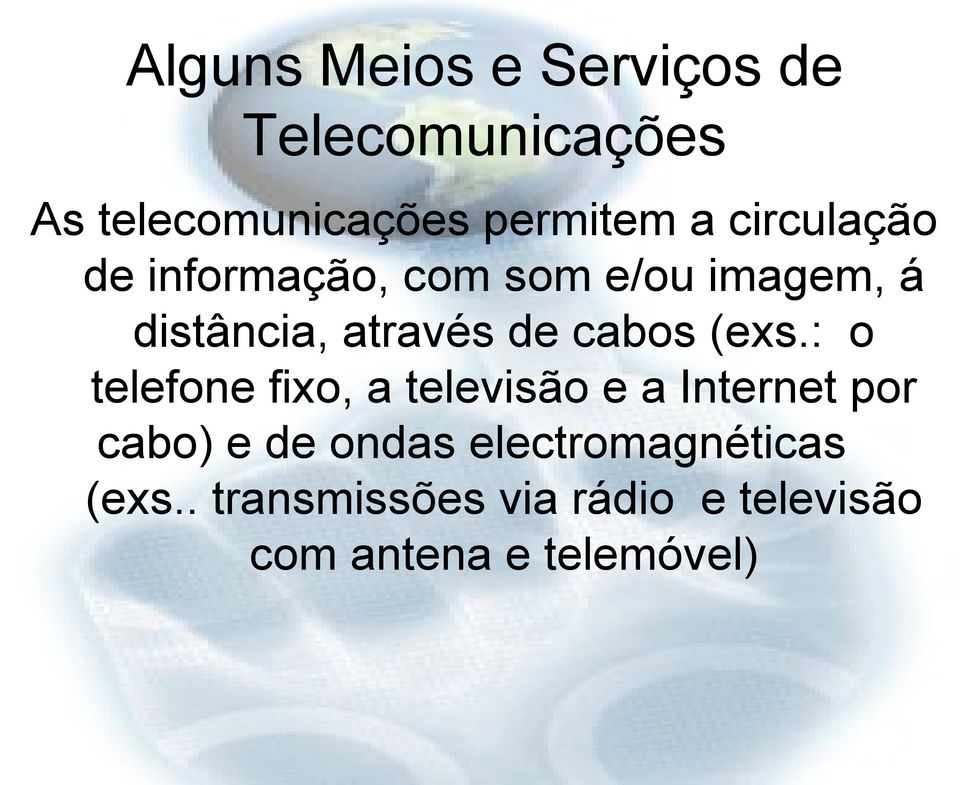 (exs.: o telefone fixo, a televisão e a Internet por cabo) e de ondas