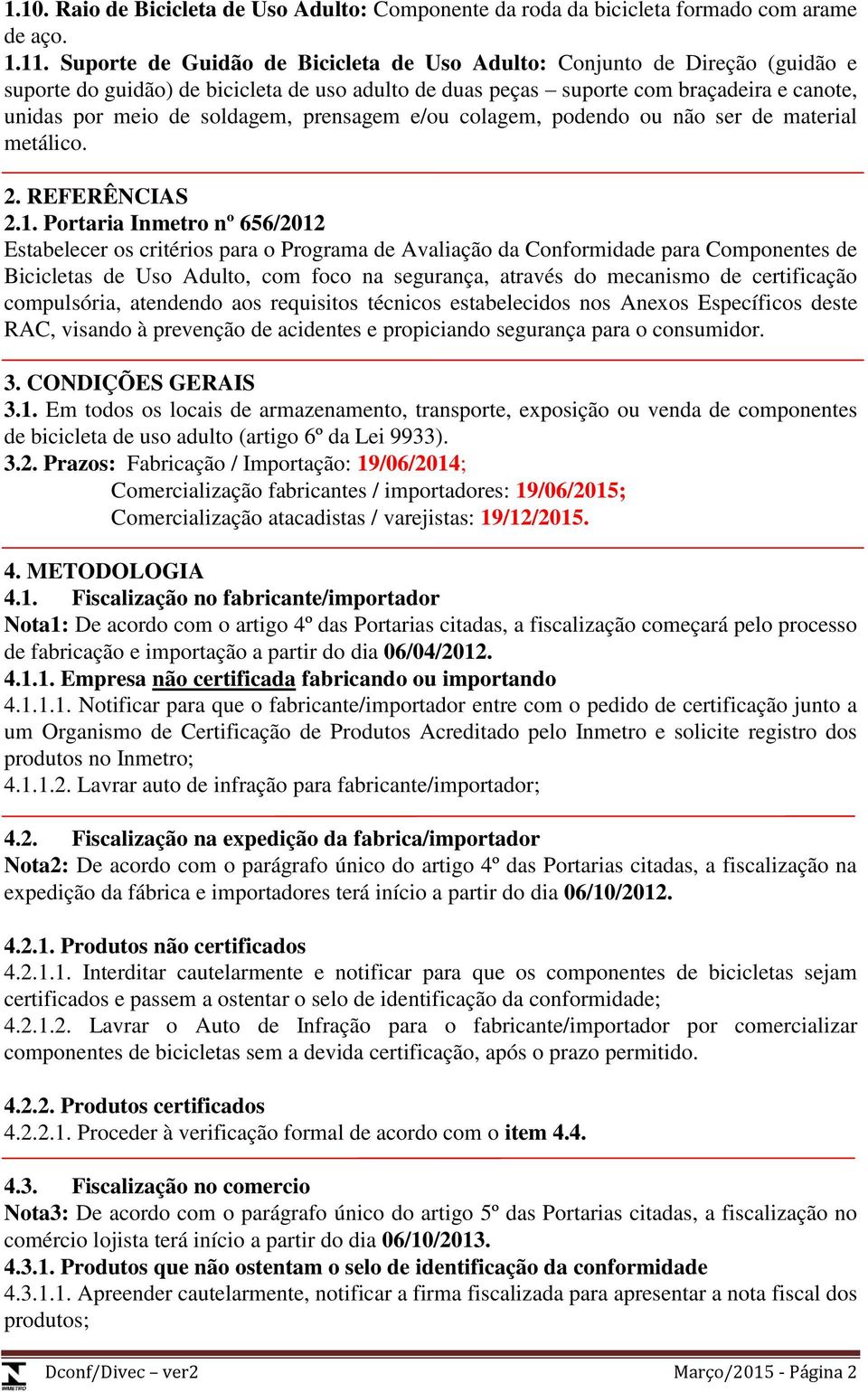 prensagem e/ou colagem, podendo ou não ser de material metálico. 2. REFERÊNCIAS 2.1.