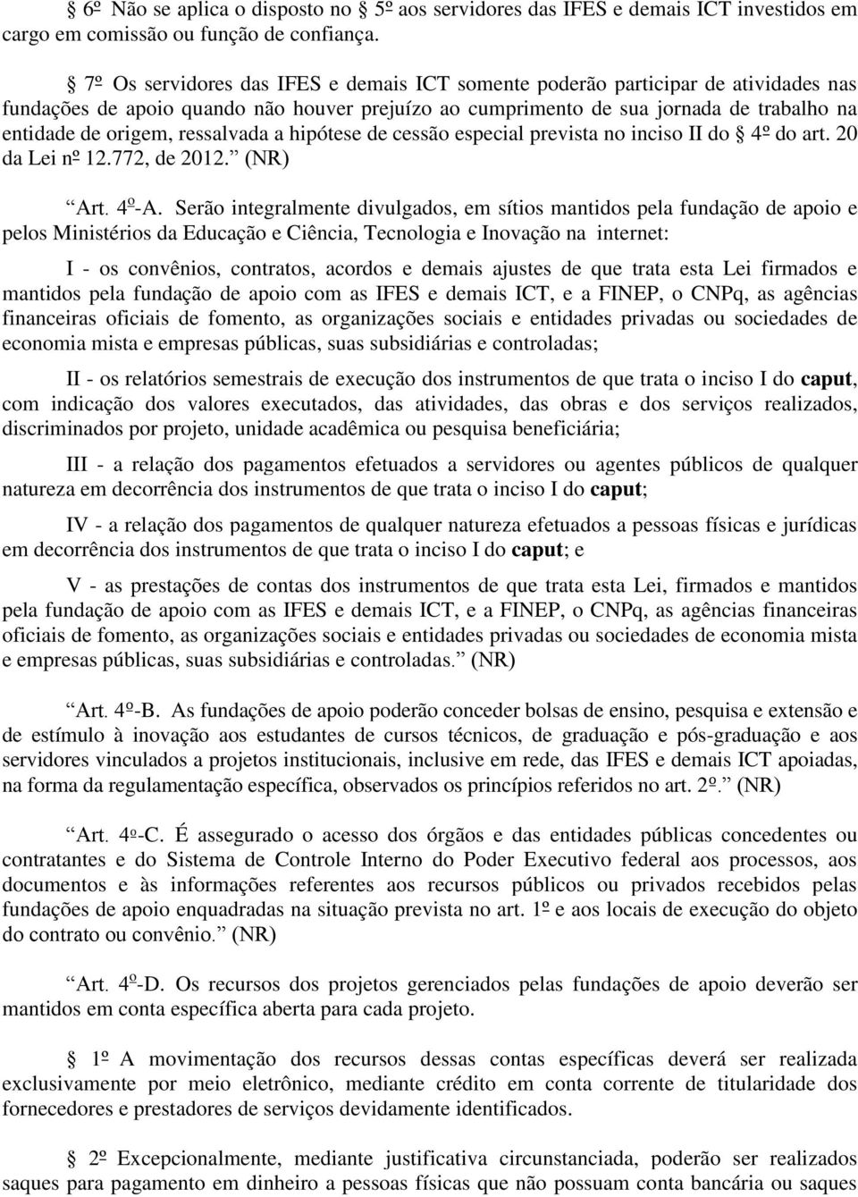 ressalvada a hipótese de cessão especial prevista no inciso II do 4º do art. 20 da Lei nº 12.772, de 2012. (NR) Art. 4 o -A.
