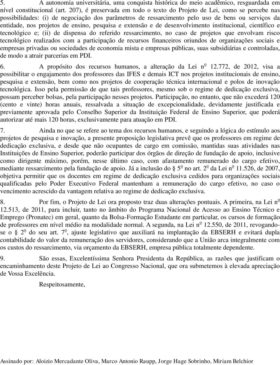 ensino, pesquisa e extensão e de desenvolvimento institucional, científico e tecnológico e; (ii) de dispensa do referido ressarcimento, no caso de projetos que envolvam risco tecnológico realizados