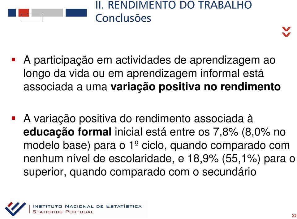 rendimento associada à educação formal inicial está entre os 7,8% (8,0% no modelo base) para o 1º ciclo,