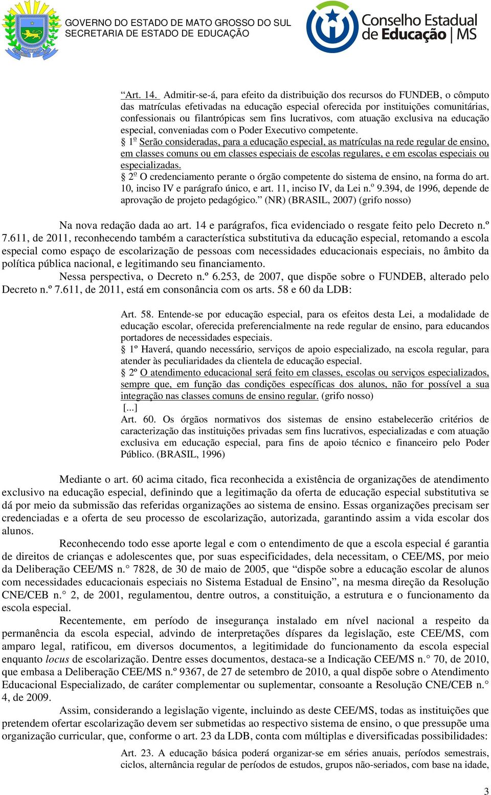 fins lucrativos, com atuação exclusiva na educação especial, conveniadas com o Poder Executivo competente.