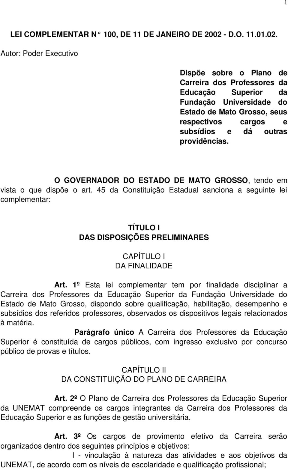 Autor: Poder Executivo Dispõe sobre o Plano de Carreira dos Professores da Educação Superior da Fundação Universidade do Estado de Mato Grosso, seus respectivos cargos e subsídios e dá outras