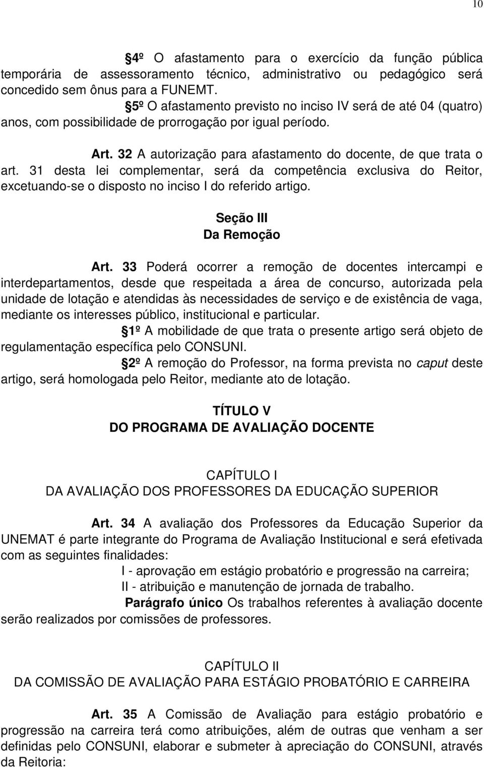 31 desta lei complementar, será da competência exclusiva do Reitor, excetuando-se o disposto no inciso I do referido artigo. Seção III Da Remoção Art.