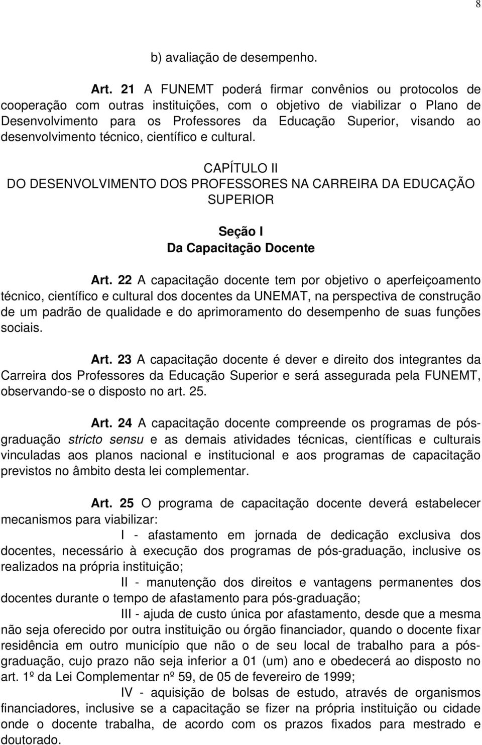 desenvolvimento técnico, científico e cultural. CAPÍTULO II DO DESENVOLVIMENTO DOS PROFESSORES NA CARREIRA DA EDUCAÇÃO SUPERIOR Seção I Da Capacitação Docente Art.