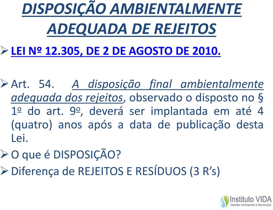 A disposição final ambientalmente adequada dos rejeitos, observado o disposto no 1