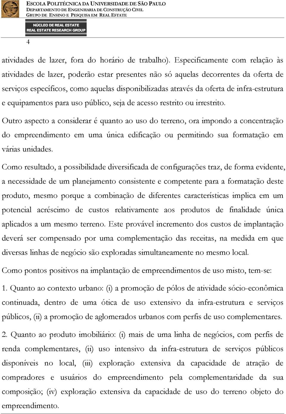 infra-estrutura e equipamentos para uso público, seja de acesso restrito ou irrestrito.