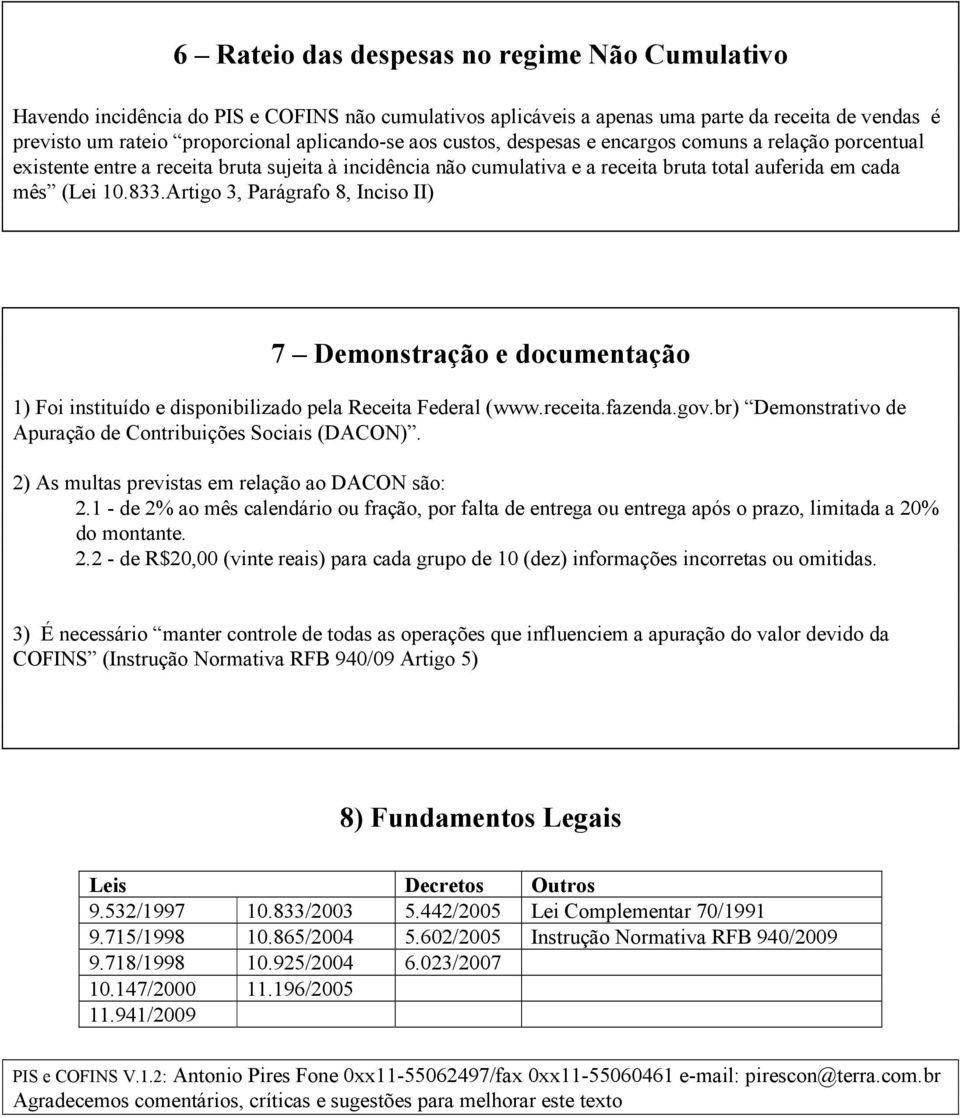 Artigo 3, Parágrafo 8, Inciso II) 7 Demonstração e documentação 1) Foi instituído e disponibilizado pela Receita Federal (www.receita.fazenda.gov.