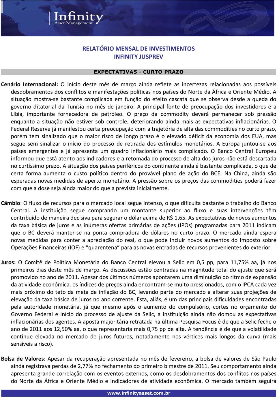 A principal fonte de preocupação dos investidores é a Líbia, importante fornecedora de petróleo.