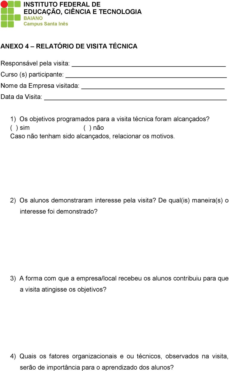 2) Os alunos demonstraram interesse pela visita? De qual(is) maneira(s) o interesse foi demonstrado?