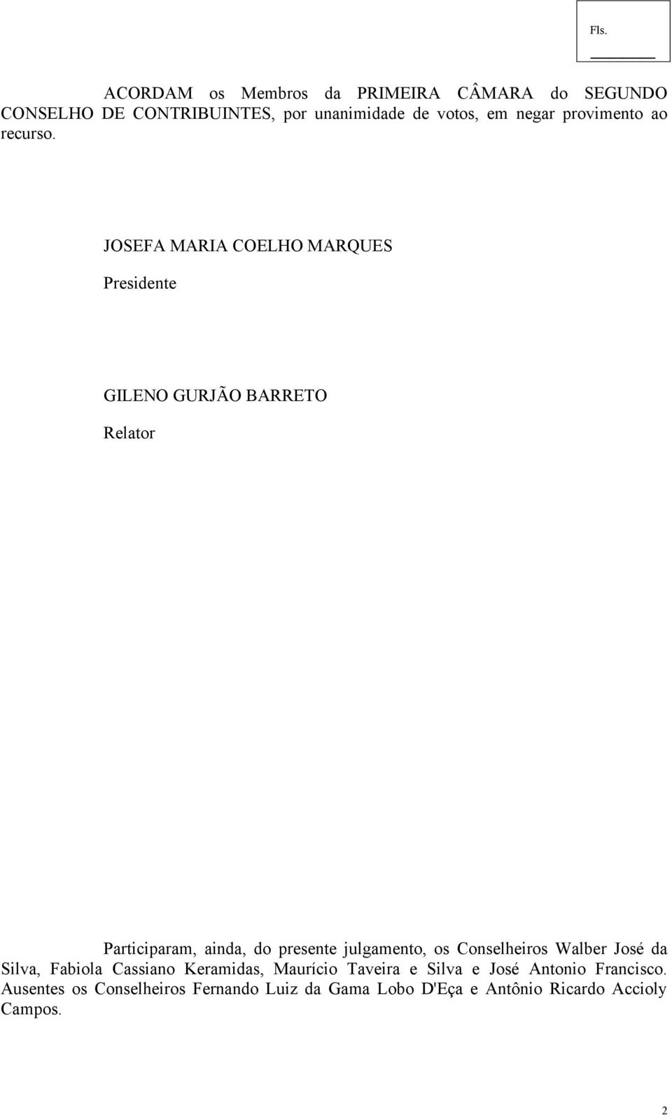 JOSEFA MARIA COELHO MARQUES Presidente GILENO GURJÃO BARRETO Relator Participaram, ainda, do presente julgamento,