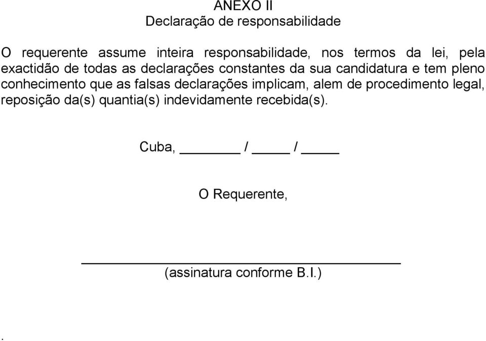 pleno conhecimento que as falsas declarações implicam, alem de procedimento legal,