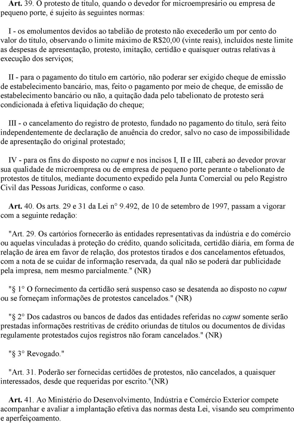 do valor do título, observando o limite máximo de R$20,00 (vinte reais), incluídos neste limite as despesas de apresentação, protesto, imitação, certidão e quaisquer outras relativas à execução dos