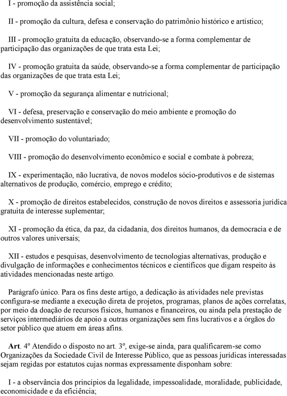 segurança alimentar e nutricional; VI - defesa, preservação e conservação do meio ambiente e promoção do desenvolvimento sustentável; VII - promoção do voluntariado; VIII - promoção do