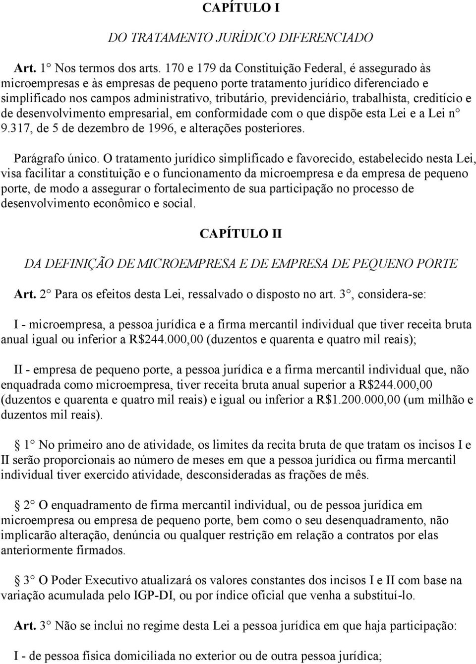 trabalhista, creditício e de desenvolvimento empresarial, em conformidade com o que dispõe esta Lei e a Lei n 9.317, de 5 de dezembro de 1996, e alterações posteriores. Parágrafo único.