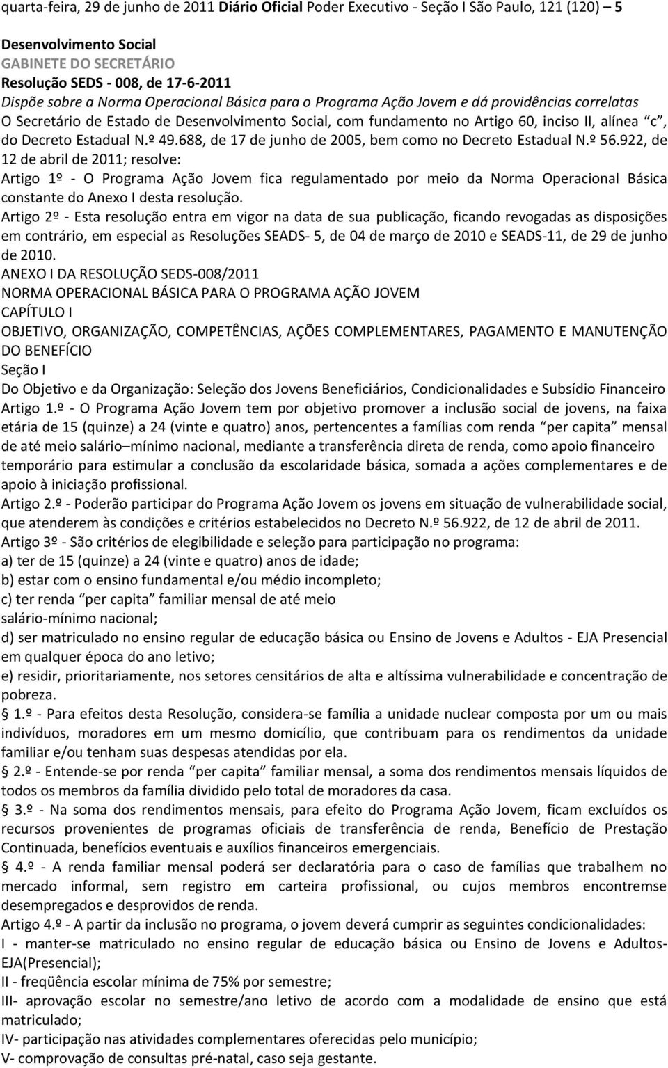 º 49.688, de 17 de junho de 2005, bem como no Decreto Estadual N.º 56.