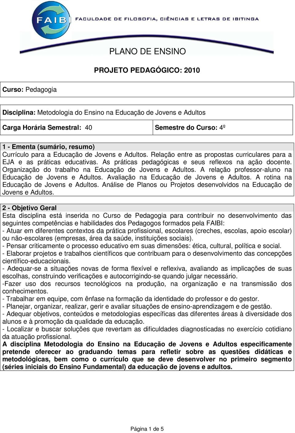 Organização do trabalho na Educação de Jovens e Adultos. A relação professor-aluno na Educação de Jovens e Adultos. Avaliação na Educação de Jovens e Adultos. A rotina na Educação de Jovens e Adultos.