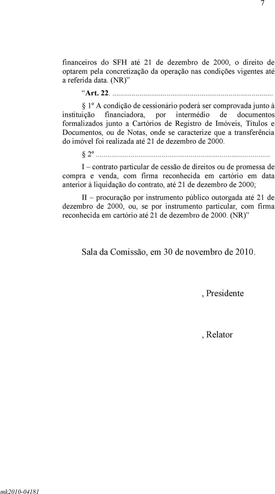 de Notas, onde se caracterize que a transferência do imóvel foi realizada até 21 de dezembro de 2000. 2º.