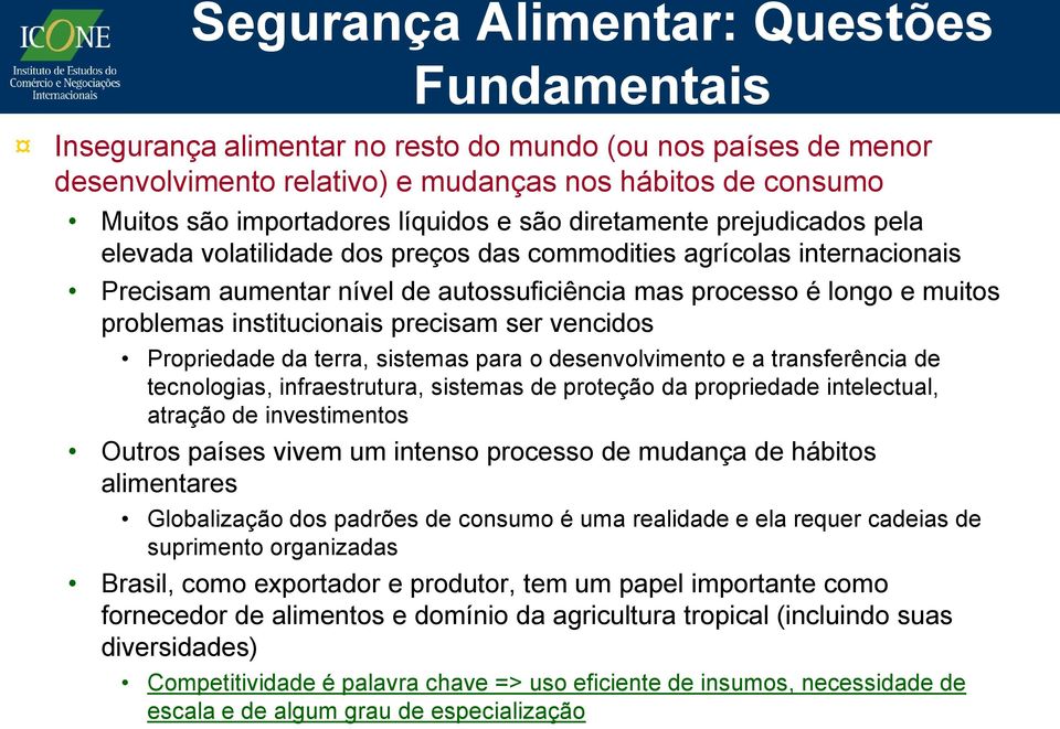 institucionais precisam ser vencidos Propriedade da terra, sistemas para o desenvolvimento e a transferência de tecnologias, infraestrutura, sistemas de proteção da propriedade intelectual, atração