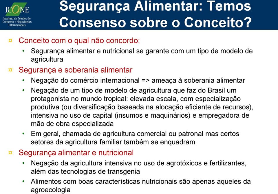 soberania alimentar Negação de um tipo de modelo de agricultura que faz do Brasil um protagonista no mundo tropical: elevada escala, com especialização produtiva (ou diversificação baseada na