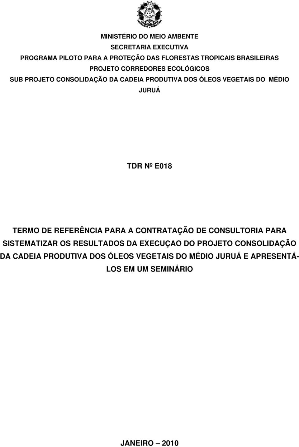 JURUÁ TDR Nº E018 TERMO DE REFERÊNCIA PARA A CONTRATAÇÃO DE CONSULTORIA PARA SISTEMATIZAR OS RESULTADOS DA