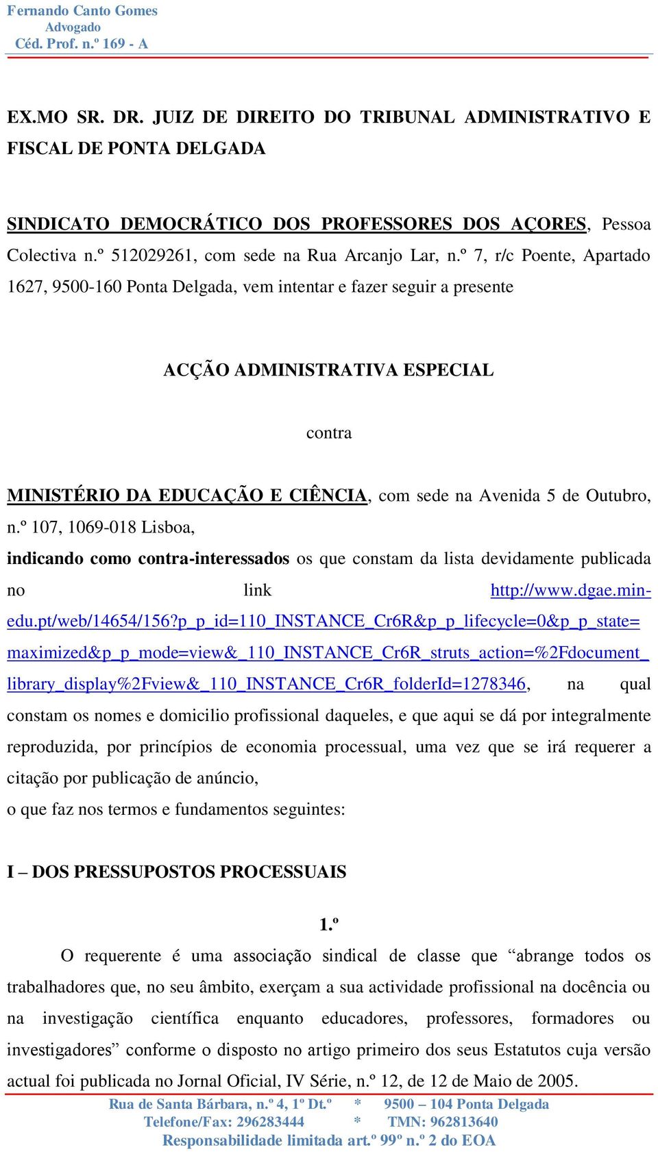 n.º 107, 1069-018 Lisboa, indicando como contra-interessados os que constam da lista devidamente publicada no link http://www.dgae.minedu.pt/web/14654/156?