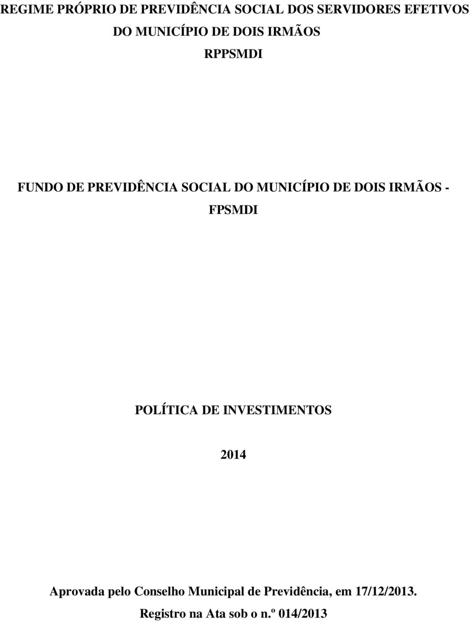 MUNICÍPIO DE DOIS IRMÃOS - FPSMDI POLÍTICA DE INVESTIMENTOS 2014