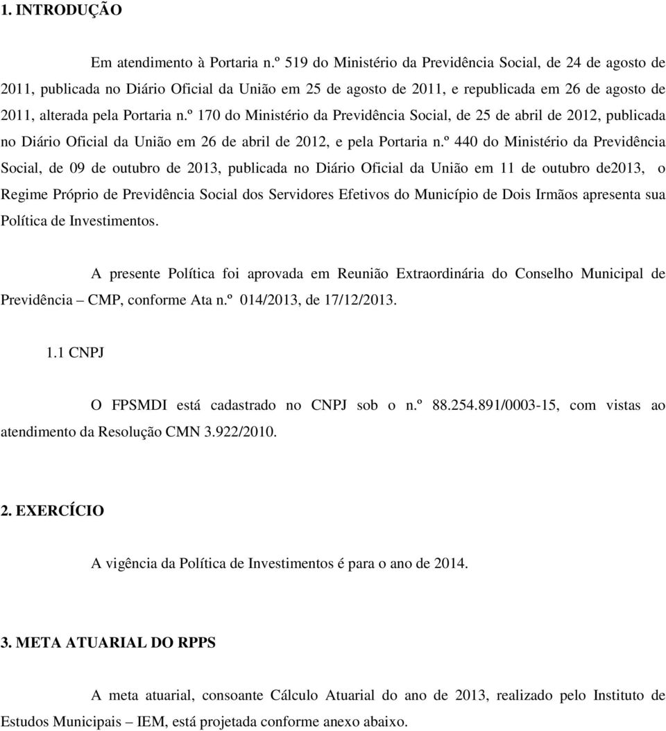 º 170 do Ministério da Previdência Social, de 25 de abril de 2012, publicada no Diário Oficial da União em 26 de abril de 2012, e pela Portaria n.