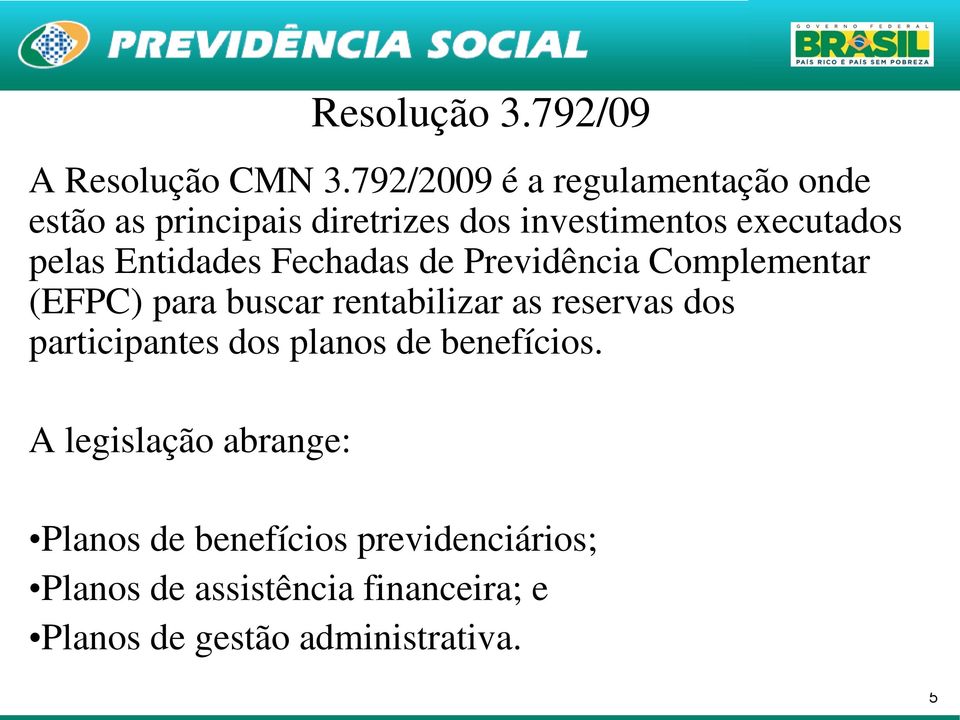 Entidades Fechadas de Previdência Complementar (EFPC) para buscar rentabilizar as reservas dos