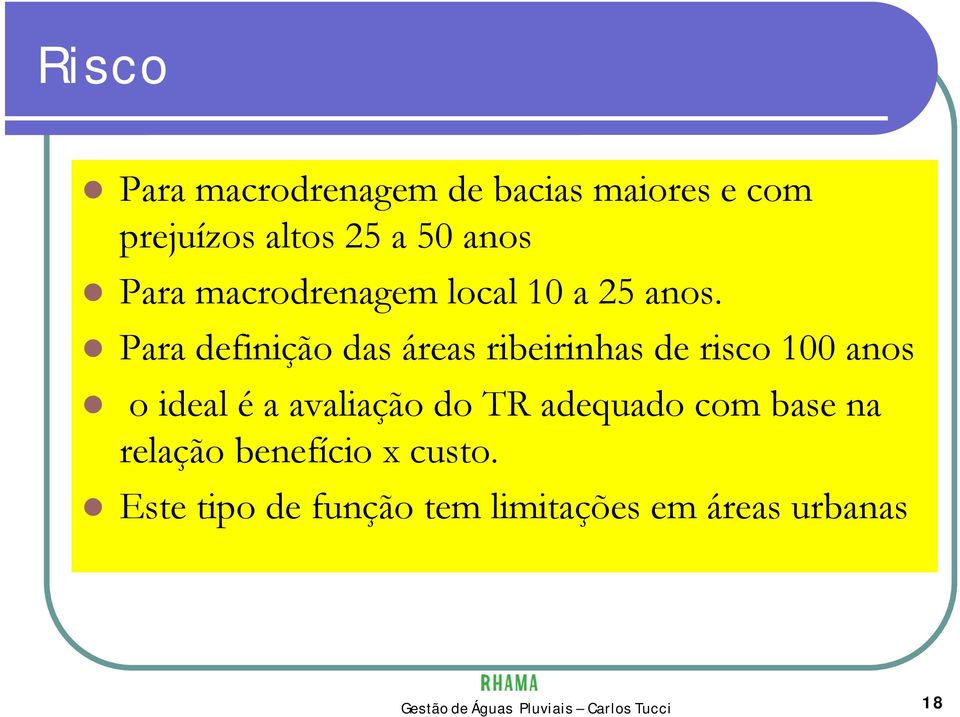 Para definição das áreas ribeirinhas de risco 100 anos o ideal é a