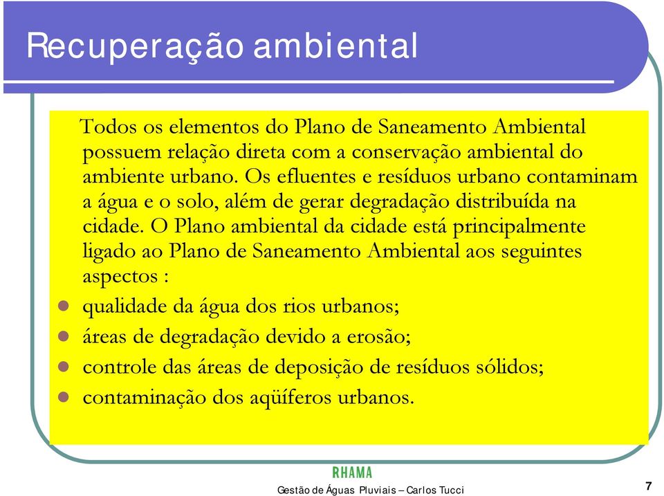 O Plano ambiental da cidade está principalmente ligado ao Plano de Saneamento Ambiental aos seguintes aspectos : qualidade da água