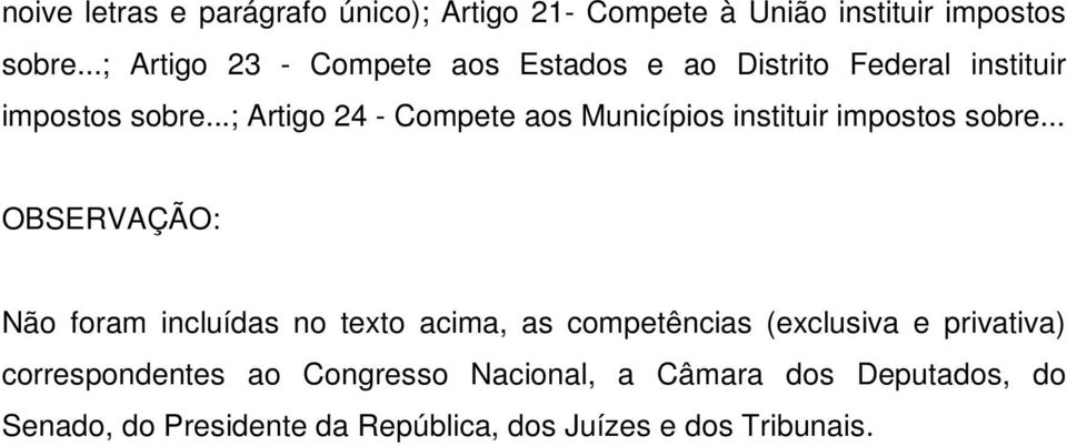 ..; Artigo 24 - Compete aos Municípios instituir impostos sobre.