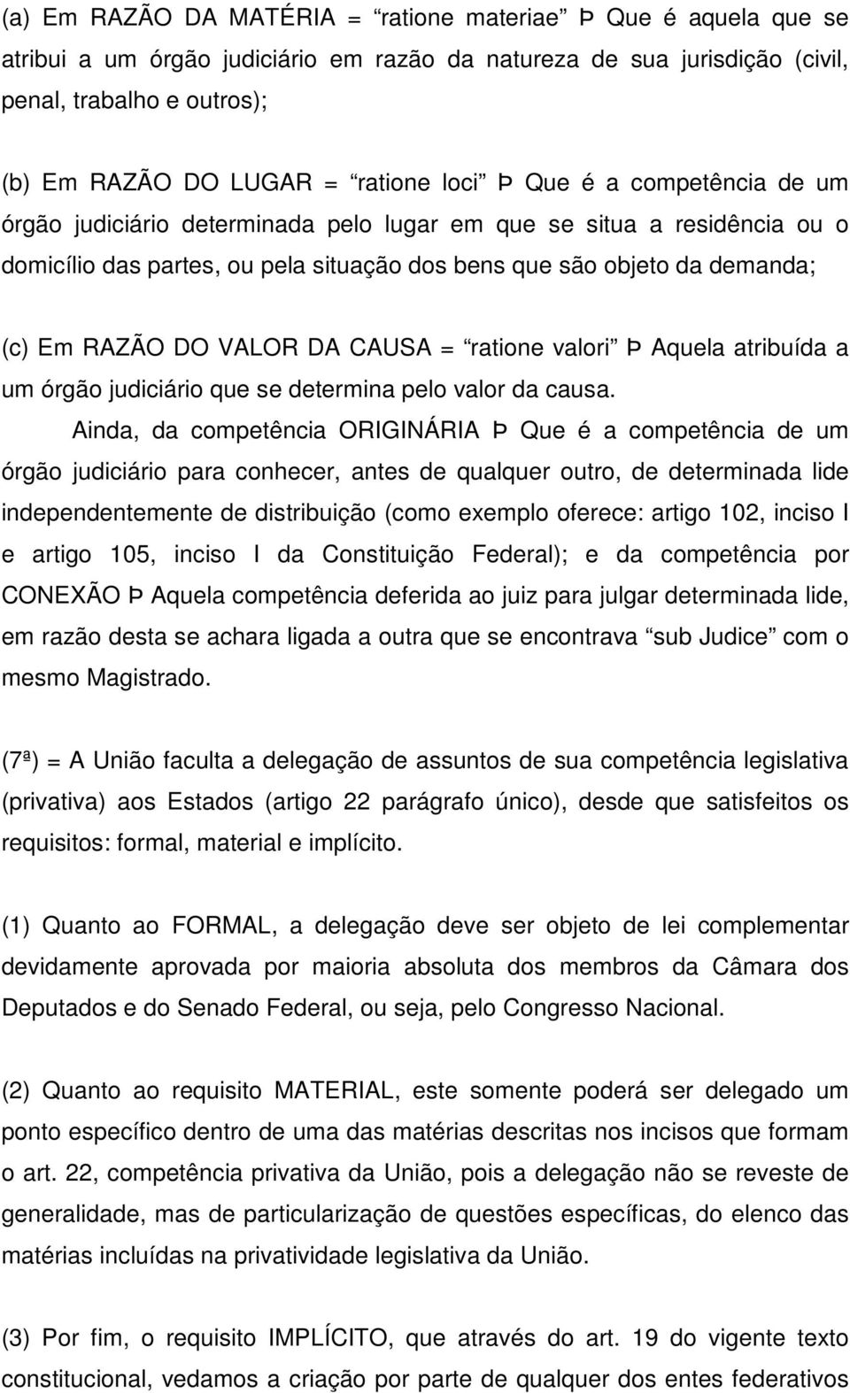 RAZÃO DO VALOR DA CAUSA = ratione valori Þ Aquela atribuída a um órgão judiciário que se determina pelo valor da causa.