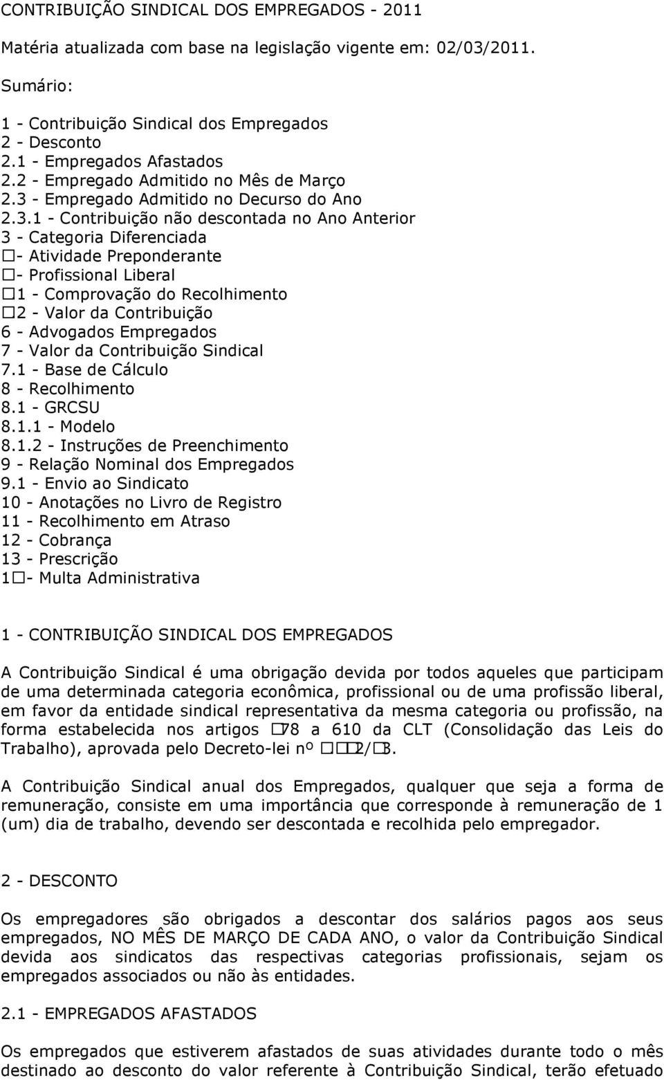 1 - Comprovação do Recolhimento 5.2 - Valor da Contribuição 6 - Advogados Empregados 7 - Valor da Contribuição Sindical 7.1 - Base de Cálculo 8 - Recolhimento 8.1 - GRCSU 8.1.1 - Modelo 8.1.2 - Instruções de Preenchimento 9 - Relação Nominal dos Empregados 9.