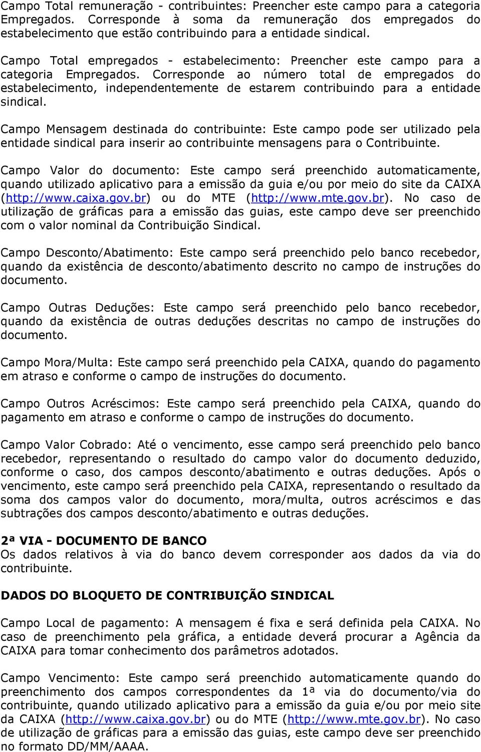 Campo Total empregados - estabelecimento: Preencher este campo para a categoria Empregados.