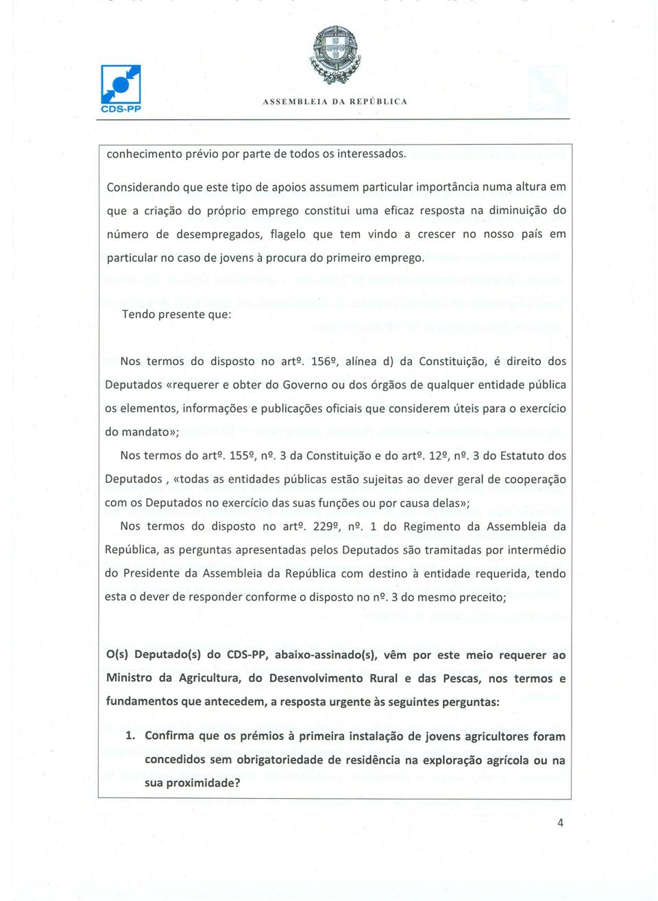 tem vindo a crescer no nosso país em particular no caso de jovens à procura do primeiro emprego. Tendo presente que: Nos termos do disposto no artq.