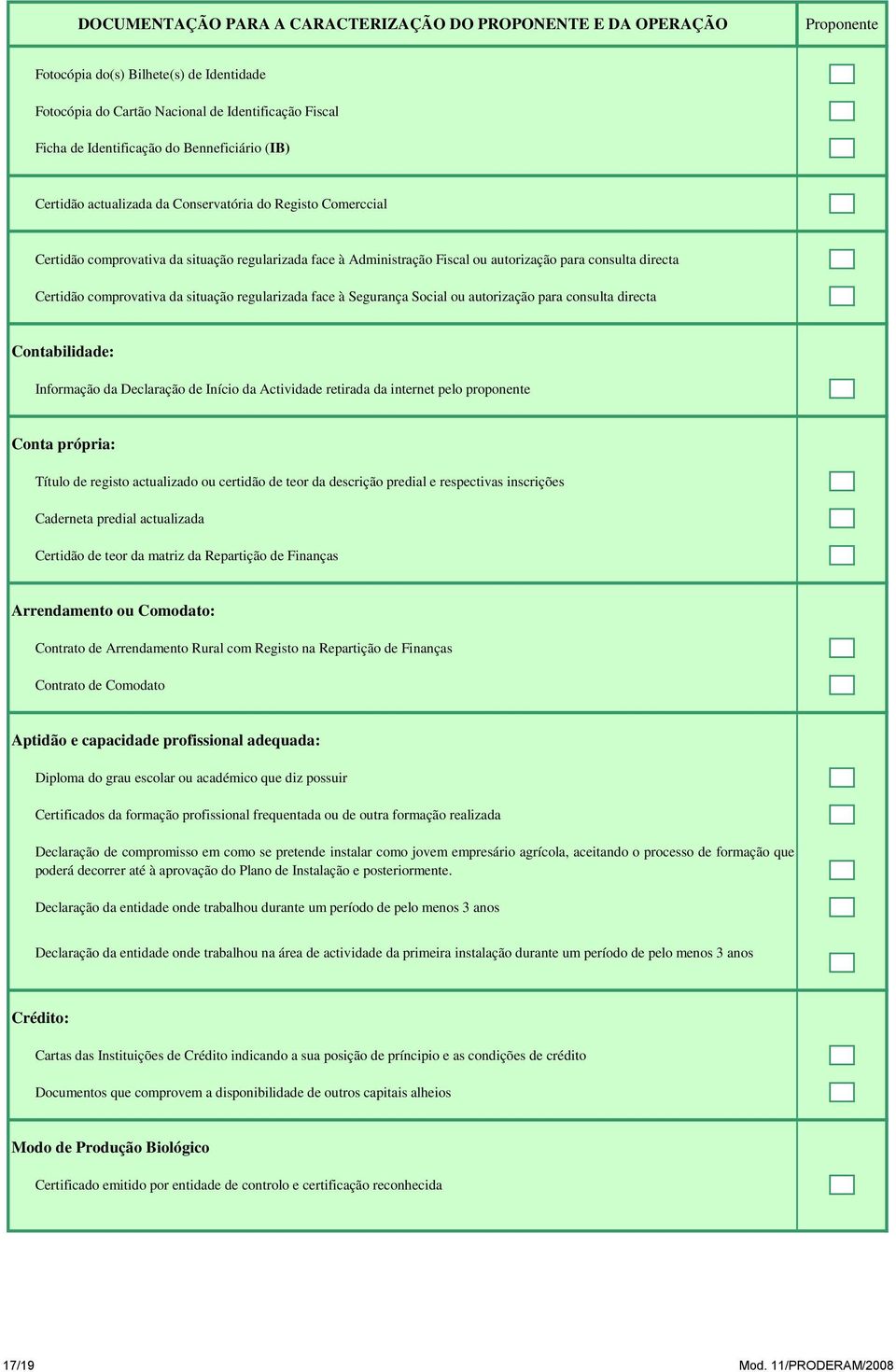 comprovativa da situação regularizada face à Segurança Social ou autorização para consulta directa Contabilidade: Informação da Declaração de Início da Actividade retirada da internet pelo proponente