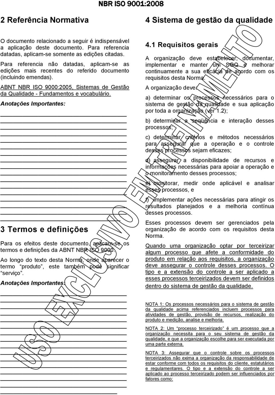 3 Termos e definições Para os efeitos deste documento, aplicam-se os termos e definições da ABNT NBR ISO 9000.