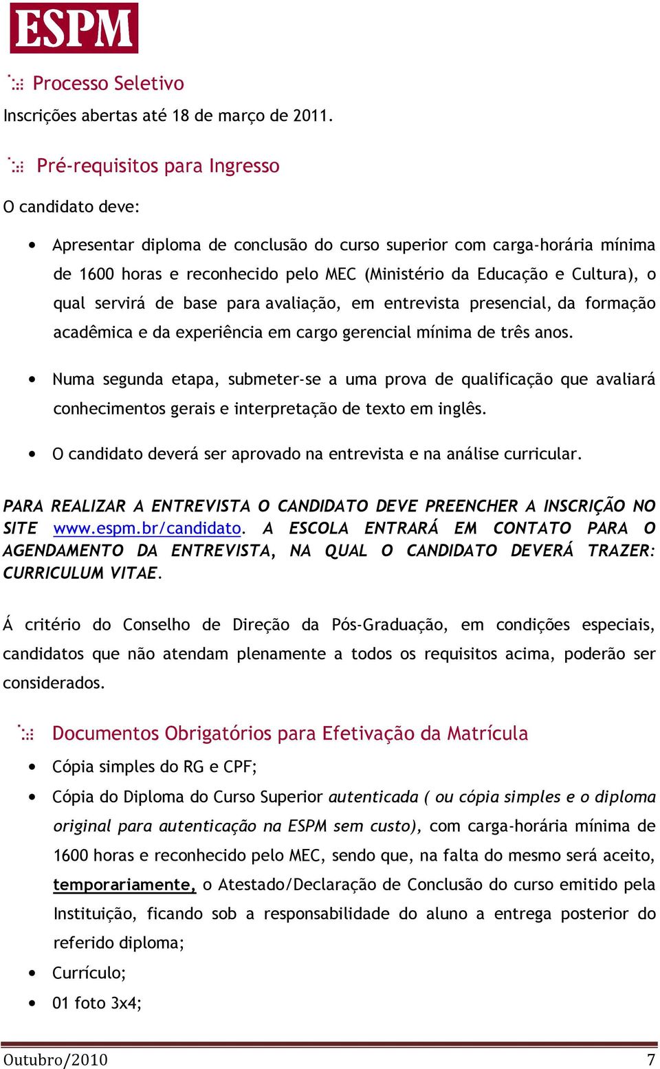 qual servirá de base para avaliação, em entrevista presencial, da formação acadêmica e da experiência em cargo gerencial mínima de três anos.