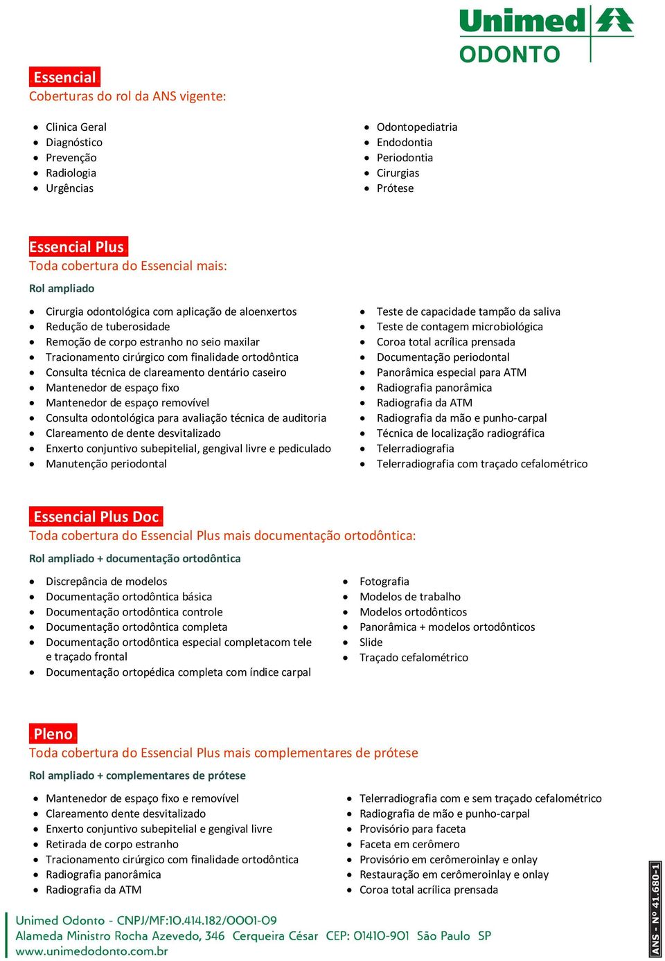 finalidade ortodôntica Consulta técnica de clareamento dentário caseiro Mantenedor de espaço fixo Mantenedor de espaço removível Consulta odontológica para avaliação técnica de auditoria Clareamento