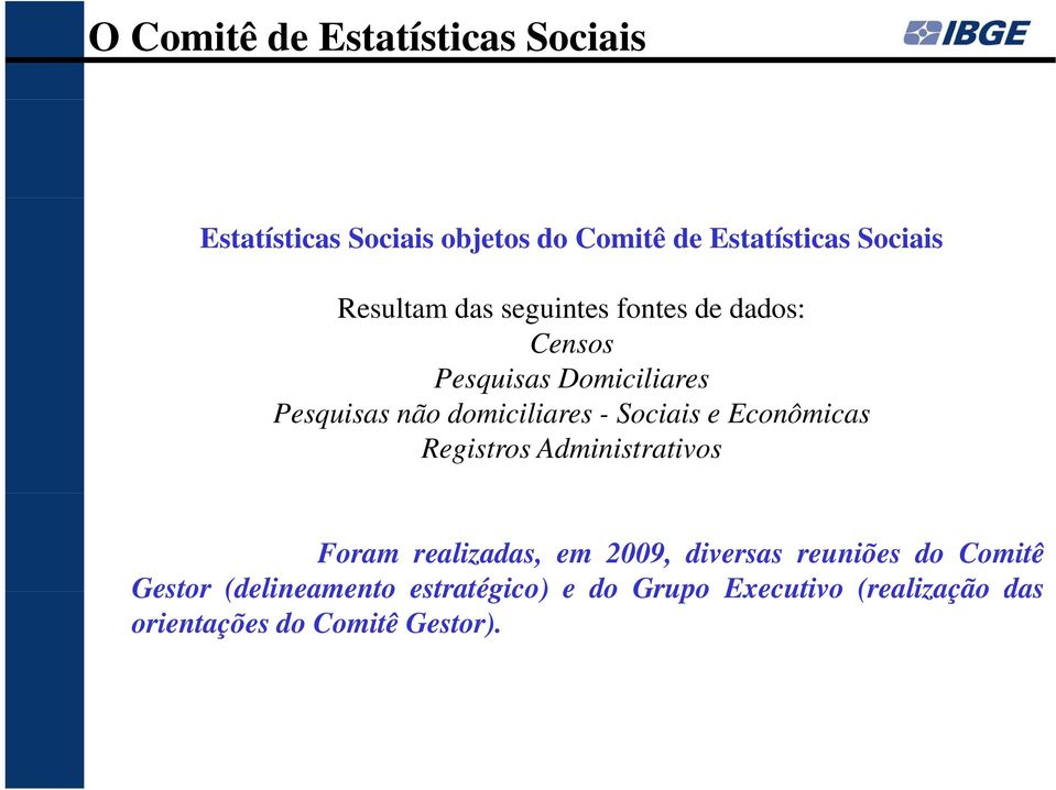 Sociais e Econômicas Registros Administrativos Foram realizadas, em 2009, diversas reuniões do