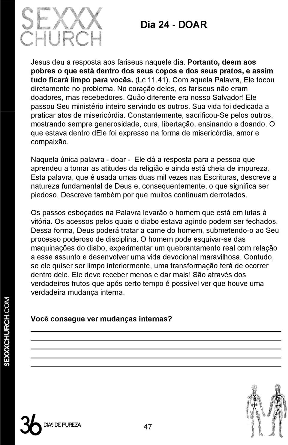 Ele passou Seu ministério inteiro servindo os outros. Sua vida foi dedicada a praticar atos de misericórdia.