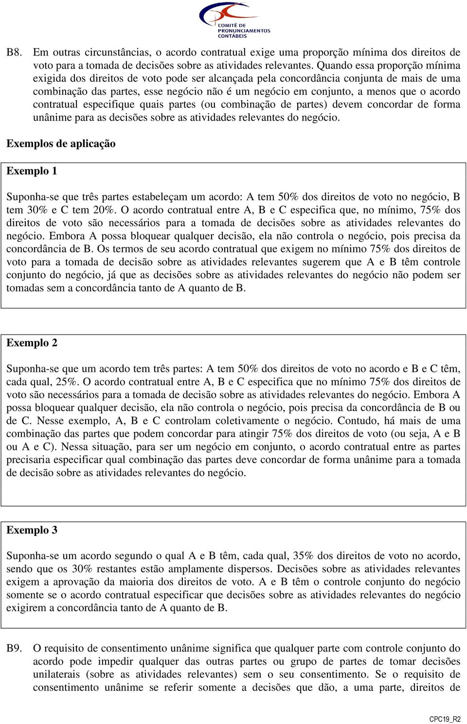 acordo contratual especifique quais partes (ou combinação de partes) devem concordar de forma unânime para as decisões sobre as atividades relevantes do negócio.