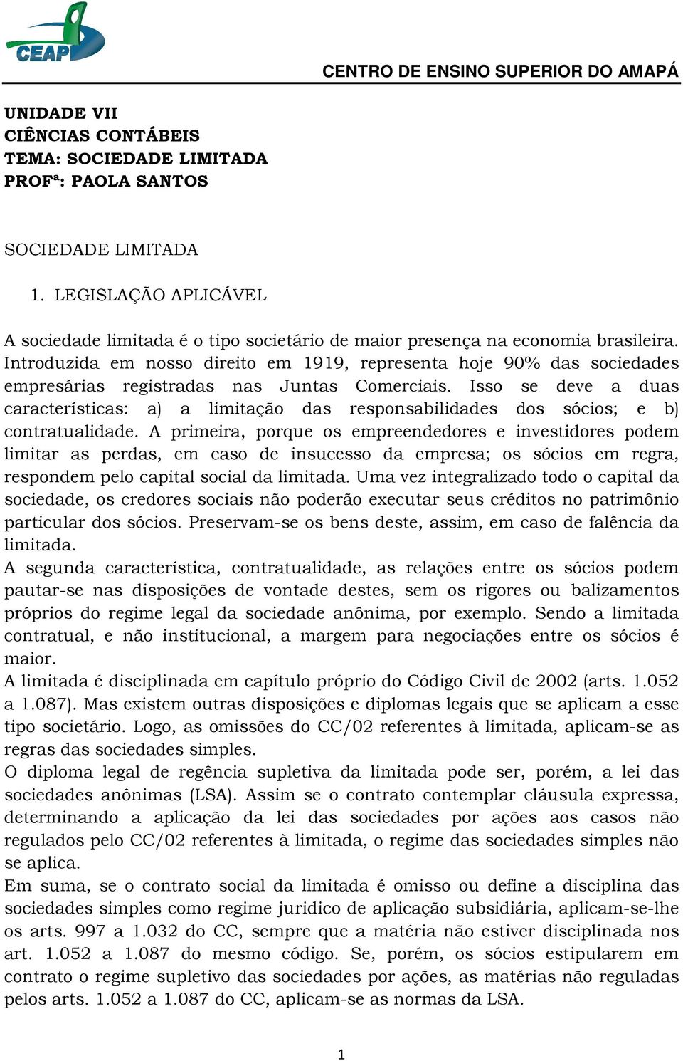 Introduzida em nosso direito em 1919, representa hoje 90% das sociedades empresárias registradas nas Juntas Comerciais.