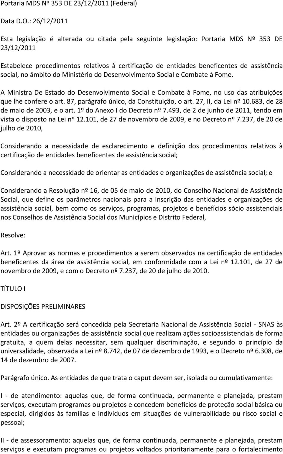 assistência social, no âmbito do Ministério do Desenvolvimento Social e Combate à Fome. A Ministra De Estado do Desenvolvimento Social e Combate à Fome, no uso das atribuições que lhe confere o art.